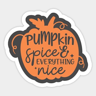 Pumpkin Spice and Everything Nice Sticker